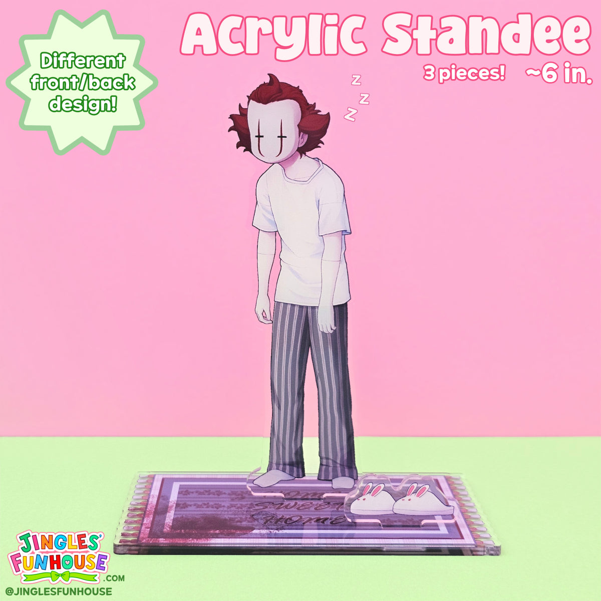A 6 inch tall acrylic standee of Pennywise from the movie "IT". He appears sleepy; his eyes are closed, and he is standing with a hunched over back, with his arms hanging to his sides. He is wearing an oversized white t-shirt with striped, grey pajama pants. 

The acrylic standee comes with 3 pieces: Pennywise, small white bunny slippers with red eyes, and a grey rug base reading "Home Sweet Home" (with the bottom left corner of the rug covered in blood). 

Made by Jingles' Funhouse.