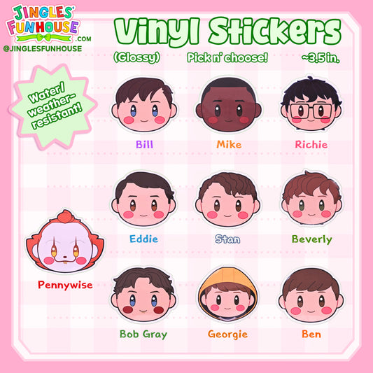 Vinyl stickers in the shape of the characters' head from the movie "IT." The characters include: The Losers' Club, Pennywise, Bob Gray, and Georgie.

The stickers are glossy, have a white border, and are water/weather-resistant.

The size is approximately 3.5 inches.

Made by Jingles' Funhouse.